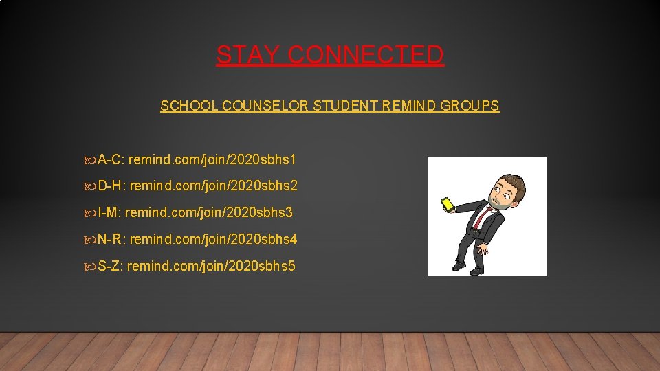 STAY CONNECTED SCHOOL COUNSELOR STUDENT REMIND GROUPS A-C: remind. com/join/2020 sbhs 1 D-H: remind.