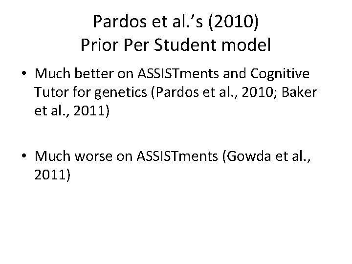 Pardos et al. ’s (2010) Prior Per Student model • Much better on ASSISTments