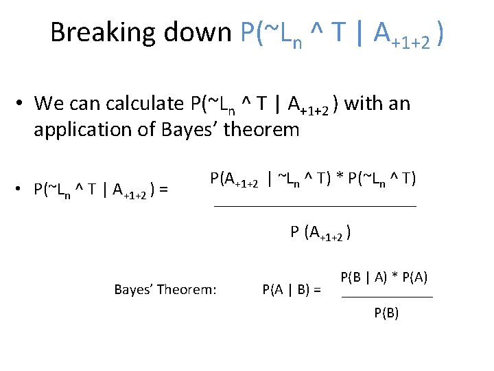 Breaking down P(~Ln ^ T | A+1+2 ) • We can calculate P(~Ln ^