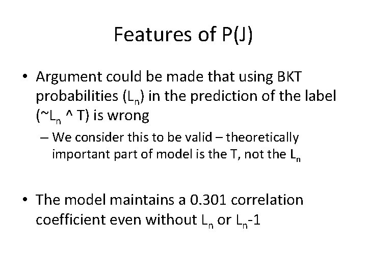 Features of P(J) • Argument could be made that using BKT probabilities (Ln) in