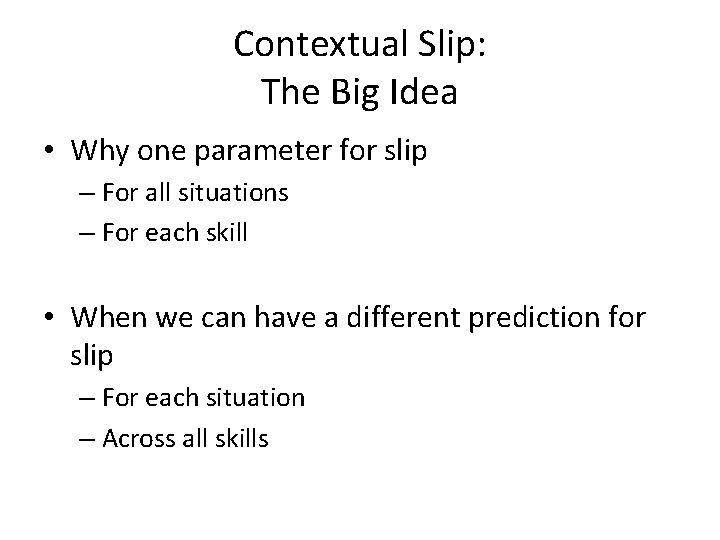 Contextual Slip: The Big Idea • Why one parameter for slip – For all