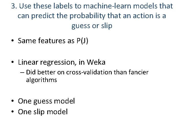 3. Use these labels to machine-learn models that can predict the probability that an