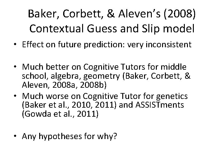 Baker, Corbett, & Aleven’s (2008) Contextual Guess and Slip model • Effect on future