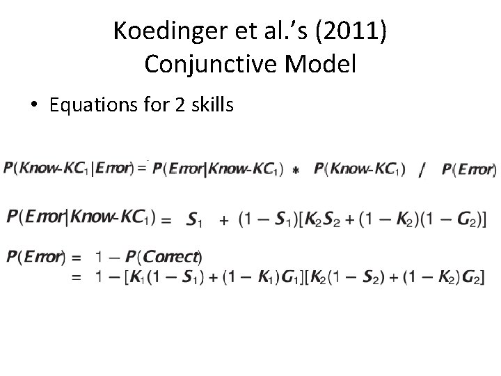 Koedinger et al. ’s (2011) Conjunctive Model • Equations for 2 skills 