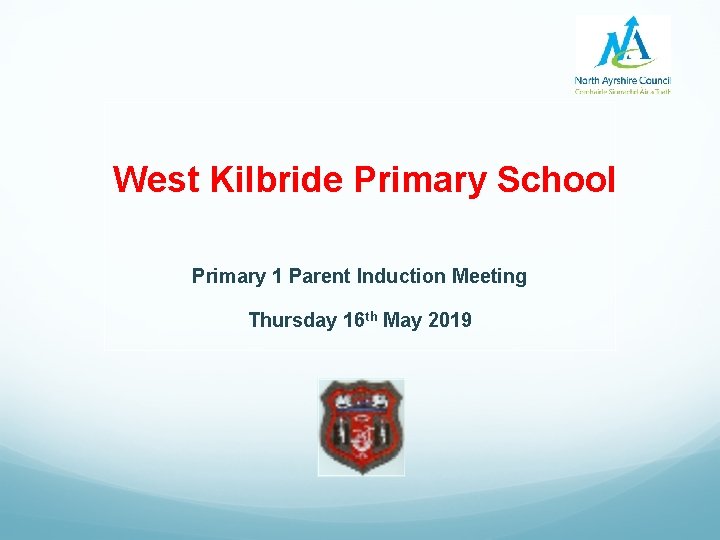 West Kilbride Primary School Primary 1 Parent Induction Meeting Thursday 16 th May 2019