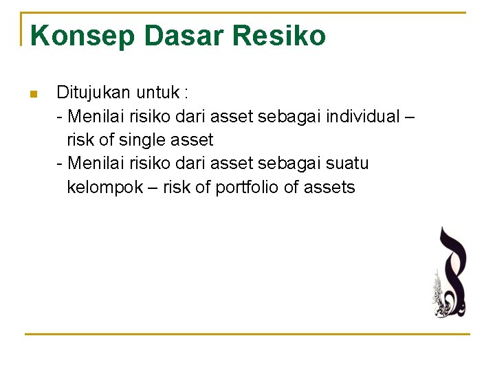 Konsep Dasar Resiko n Ditujukan untuk : - Menilai risiko dari asset sebagai individual