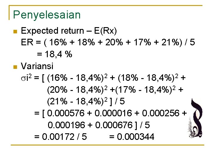 Penyelesaian n n Expected return – E(Rx) ER = ( 16% + 18% +