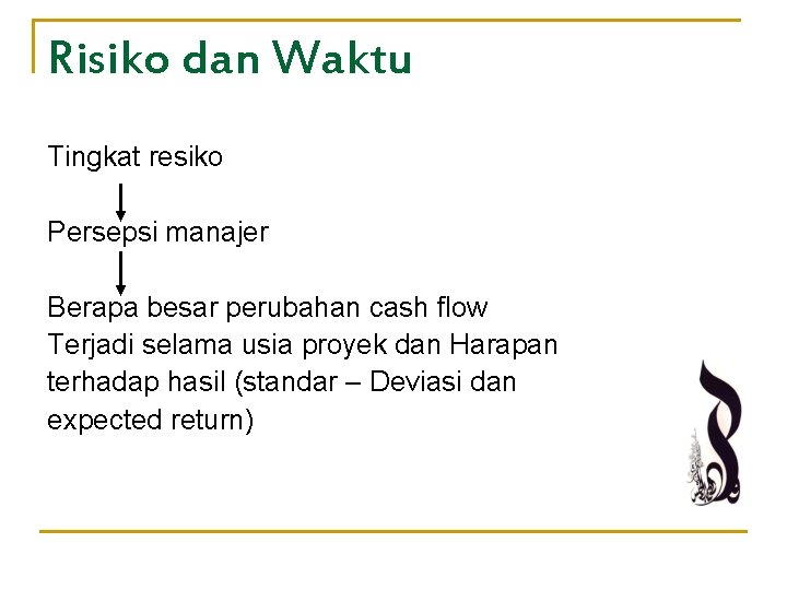 Risiko dan Waktu Tingkat resiko Persepsi manajer Berapa besar perubahan cash flow Terjadi selama