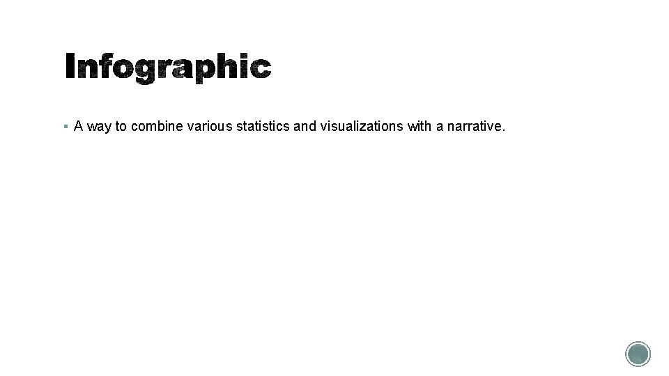 § A way to combine various statistics and visualizations with a narrative. 