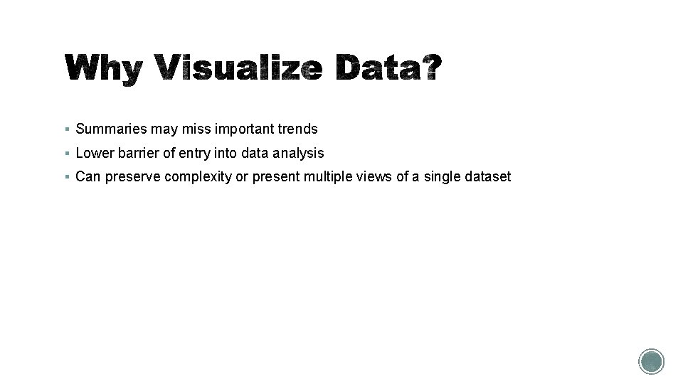 § Summaries may miss important trends § Lower barrier of entry into data analysis