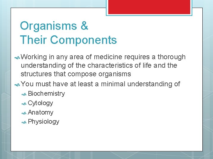 Organisms & Their Components Working in any area of medicine requires a thorough understanding