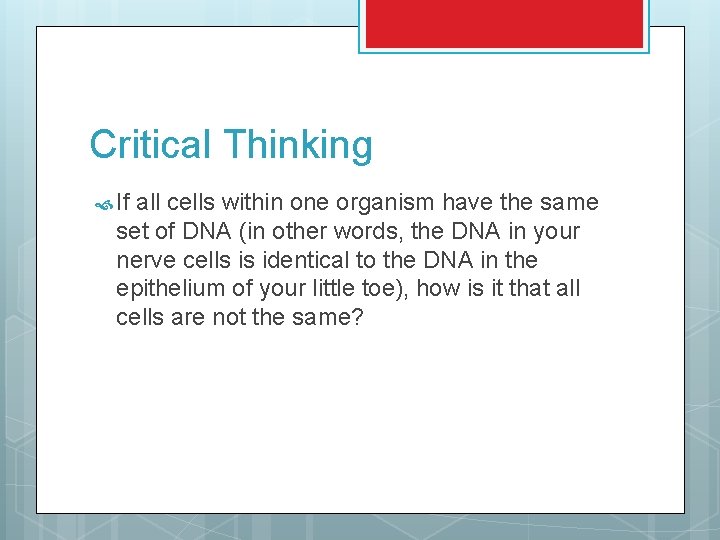 Critical Thinking If all cells within one organism have the same set of DNA