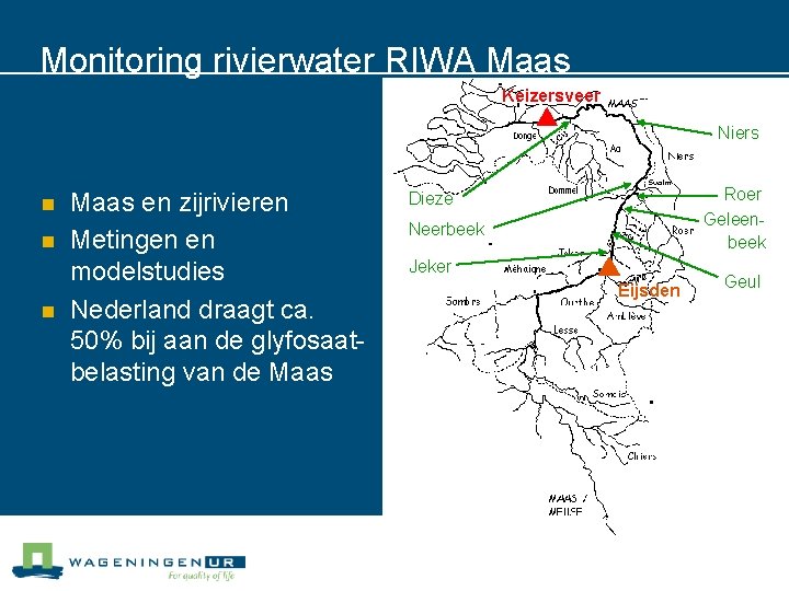 Monitoring rivierwater RIWA Maas Keizersveer Niers n n n Maas en zijrivieren Metingen en