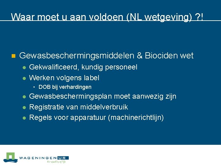 Waar moet u aan voldoen (NL wetgeving) ? ! n Gewasbeschermingsmiddelen & Biociden wet