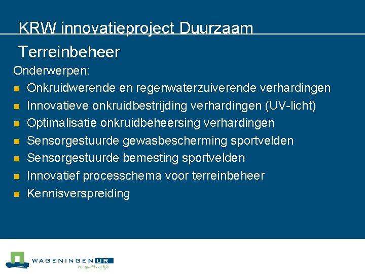 KRW innovatieproject Duurzaam Terreinbeheer Onderwerpen: n Onkruidwerende en regenwaterzuiverende verhardingen n Innovatieve onkruidbestrijding verhardingen