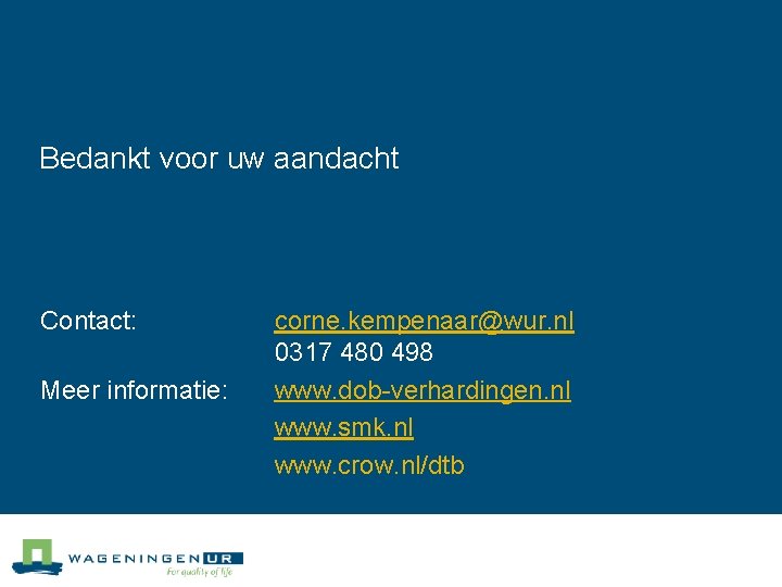 Bedankt voor uw aandacht Contact: Meer informatie: corne. kempenaar@wur. nl 0317 480 498 www.