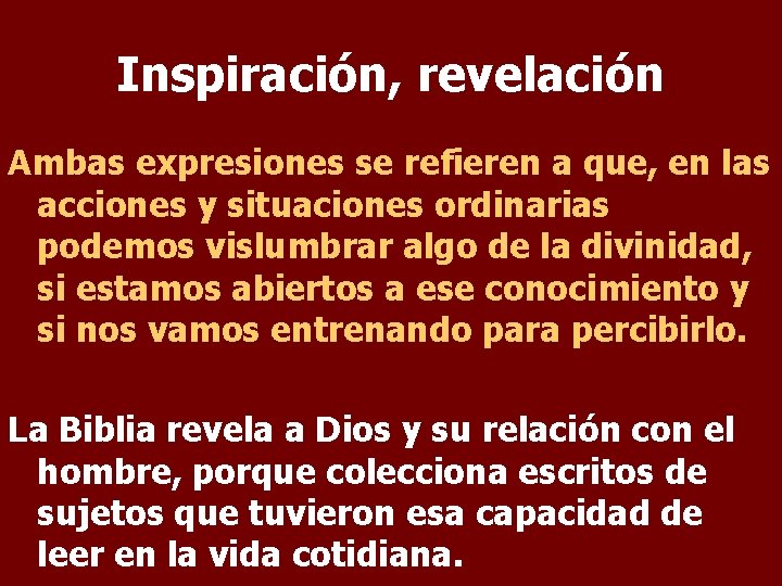 Inspiración, revelación Ambas expresiones se refieren a que, en las acciones y situaciones ordinarias