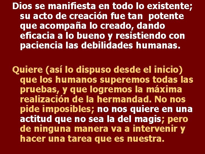 Dios se manifiesta en todo lo existente; su acto de creación fue tan potente