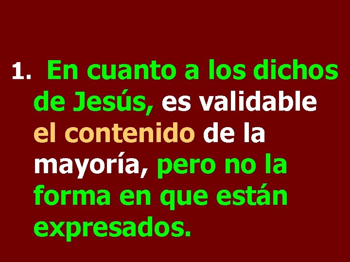 1. En cuanto a los dichos de Jesús, es validable el contenido de la