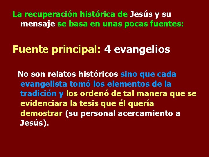 La recuperación histórica de Jesús y su mensaje se basa en unas pocas fuentes: