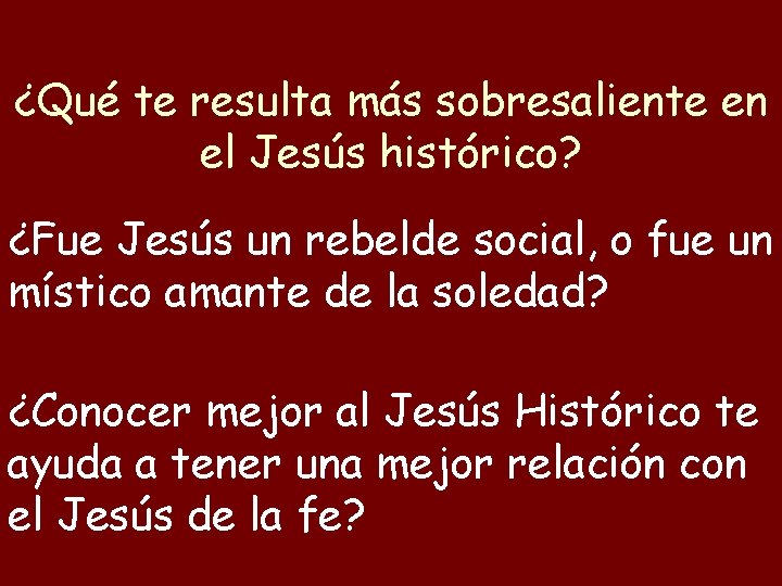 ¿Qué te resulta más sobresaliente en el Jesús histórico? ¿Fue Jesús un rebelde social,