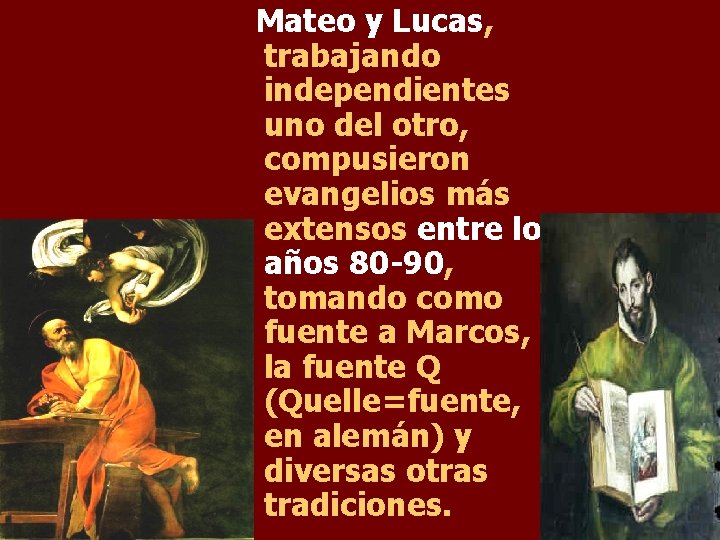 Mateo y Lucas, trabajando independientes uno del otro, compusieron evangelios más extensos entre los