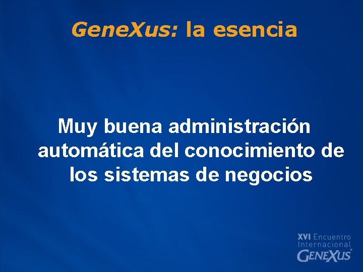 Gene. Xus: la esencia Muy buena administración automática del conocimiento de los sistemas de