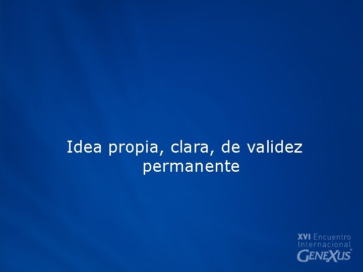 Idea propia, clara, de validez permanente 