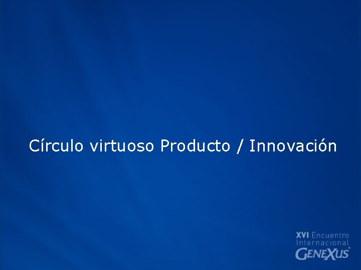 Círculo virtuoso Producto / Innovación 