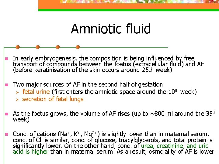 Amniotic fluid n In early embryogenesis, the composition is being influenced by free transport