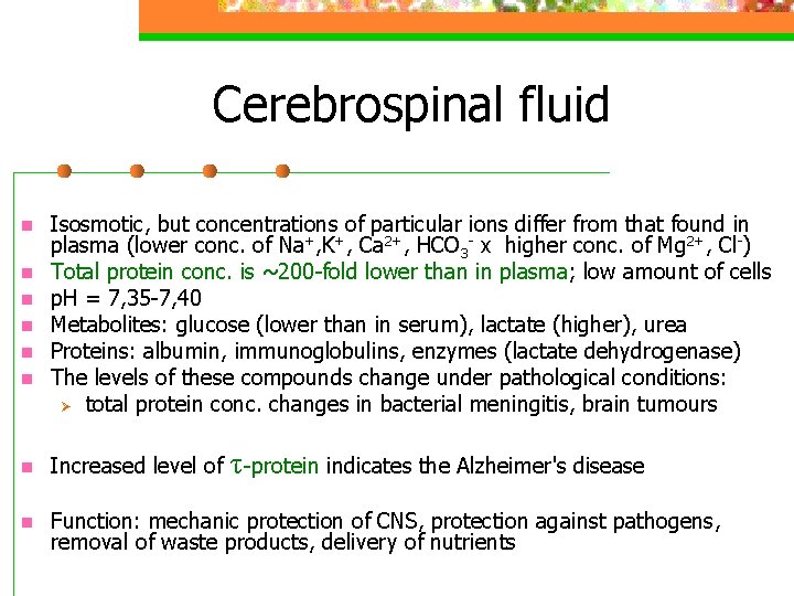 Cerebrospinal fluid n n n Isosmotic, but concentrations of particular ions differ from that