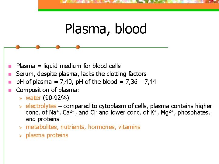 Plasma, blood n n Plasma = liquid medium for blood cells Serum, despite plasma,