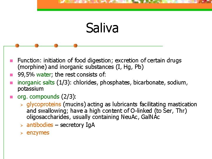 Saliva n n Function: initiation of food digestion; excretion of certain drugs (morphine) and