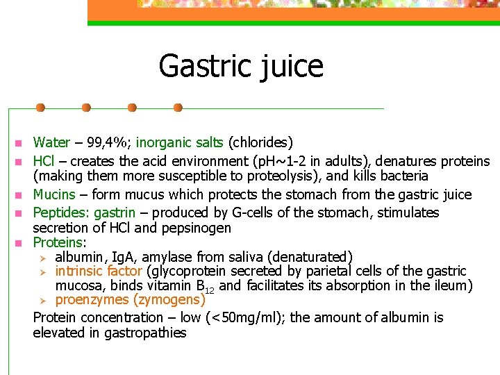 Gastric juice n n n Water – 99, 4%; inorganic salts (chlorides) HCl –