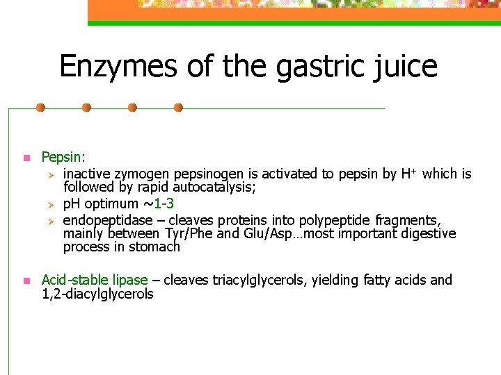 Enzymes of the gastric juice n Pepsin: Ø inactive zymogen pepsinogen is activated to