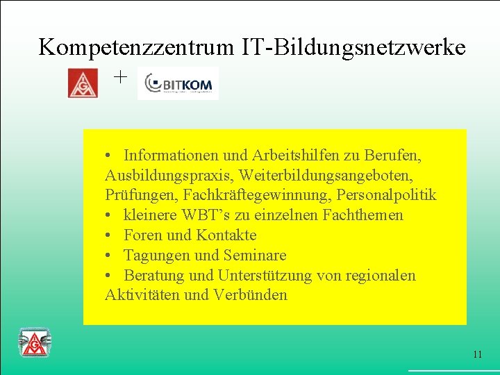 Kompetenzzentrum IT-Bildungsnetzwerke + • Informationen und Arbeitshilfen zu Berufen, Ausbildungspraxis, Weiterbildungsangeboten, Prüfungen, Fachkräftegewinnung, Personalpolitik