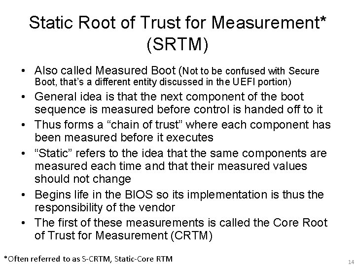 Static Root of Trust for Measurement* (SRTM) • Also called Measured Boot (Not to