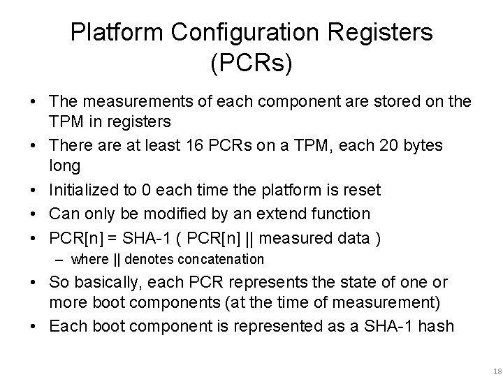 Platform Configuration Registers (PCRs) • The measurements of each component are stored on the