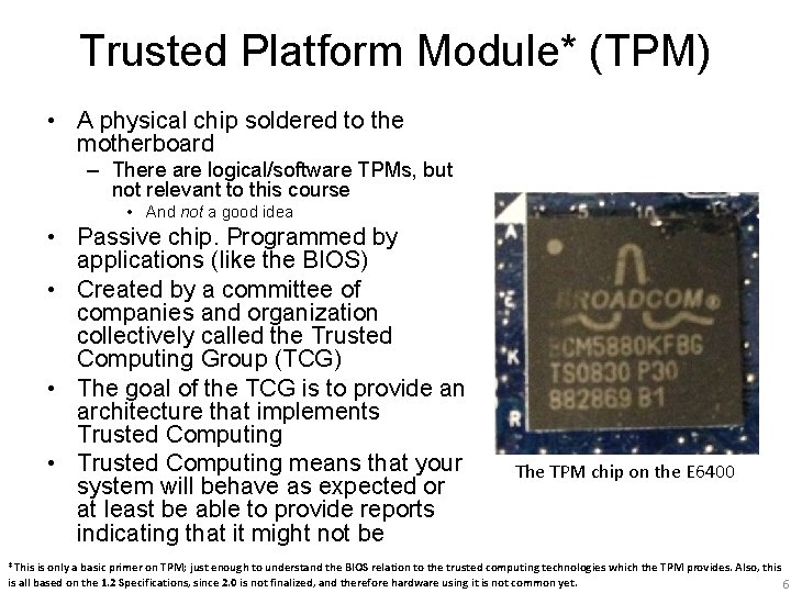Trusted Platform Module* (TPM) • A physical chip soldered to the motherboard – There