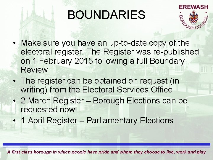 BOUNDARIES • Make sure you have an up-to-date copy of the electoral register. The