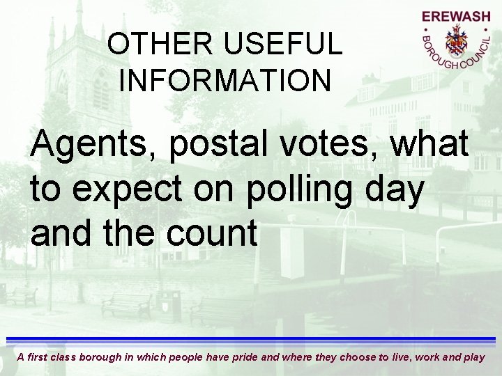 OTHER USEFUL INFORMATION Agents, postal votes, what to expect on polling day and the