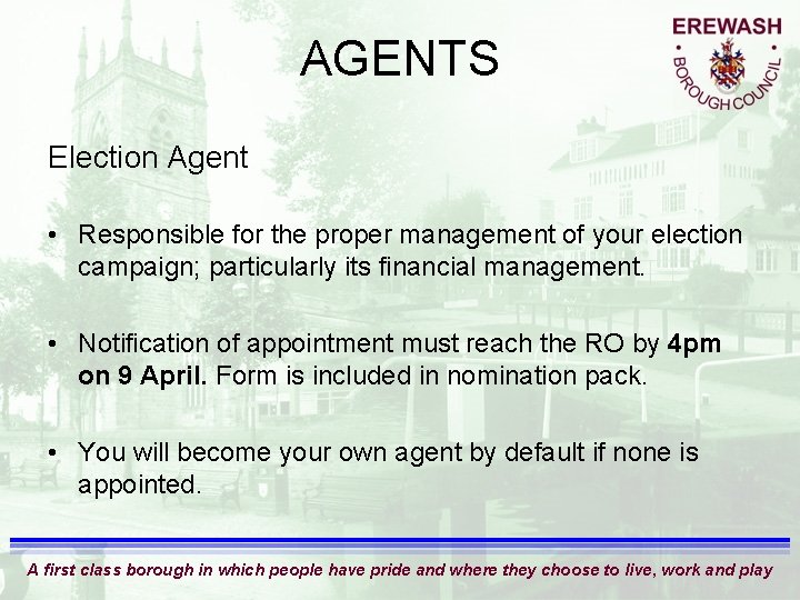 AGENTS Election Agent • Responsible for the proper management of your election campaign; particularly
