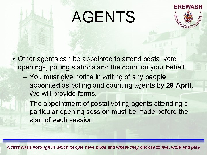 AGENTS • Other agents can be appointed to attend postal vote openings, polling stations