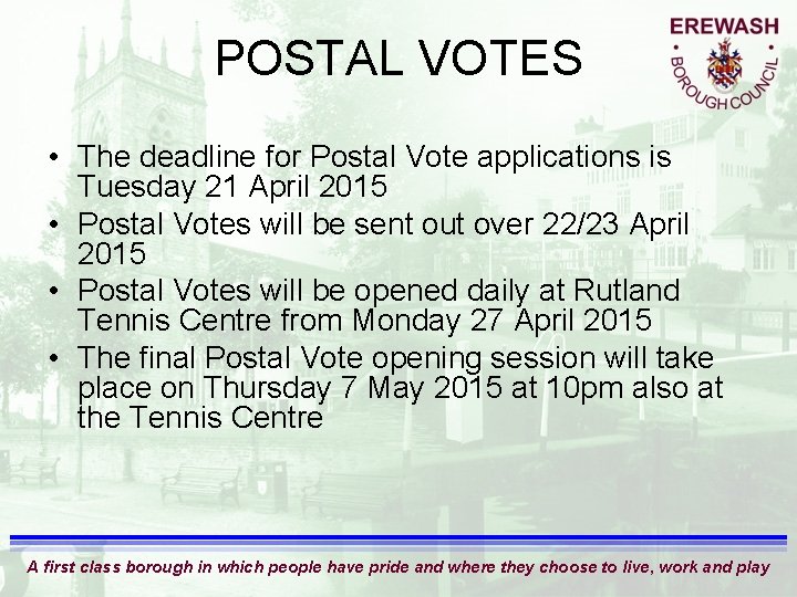 POSTAL VOTES • The deadline for Postal Vote applications is Tuesday 21 April 2015