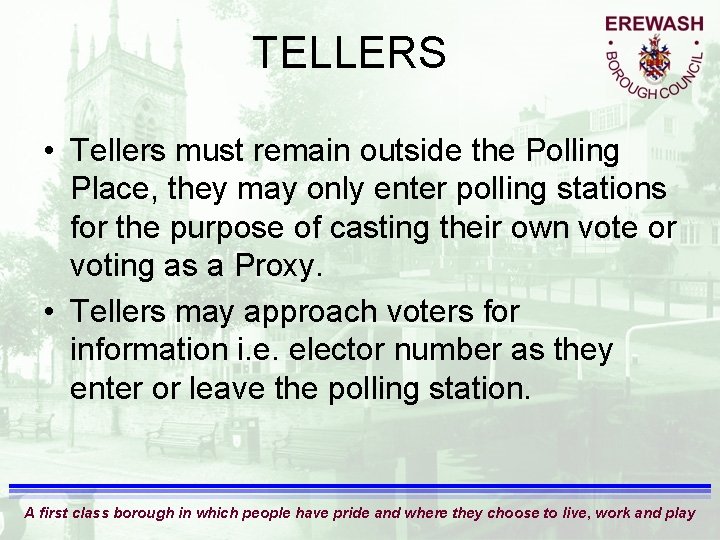 TELLERS • Tellers must remain outside the Polling Place, they may only enter polling