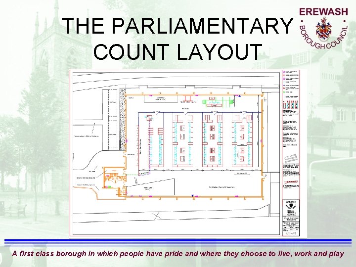 THE PARLIAMENTARY COUNT LAYOUT A first class borough in which people have pride and