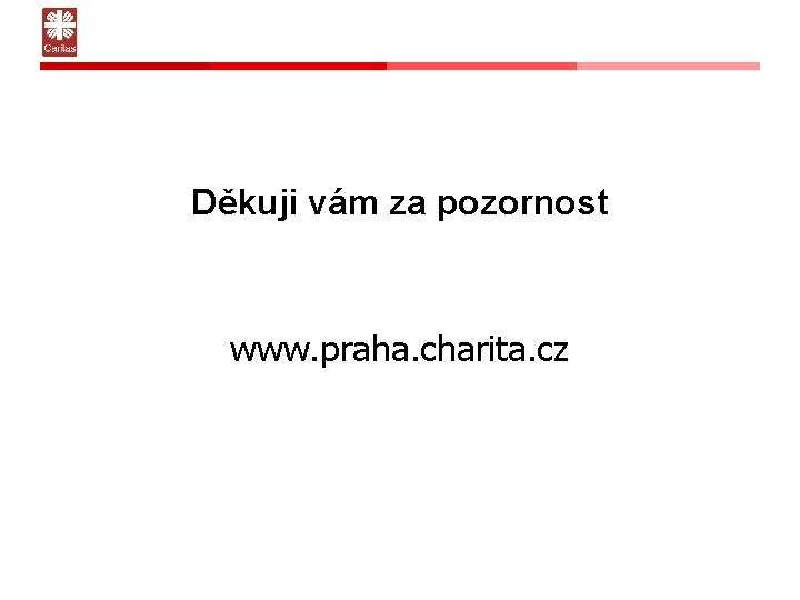 Děkuji vám za pozornost www. praha. charita. cz 