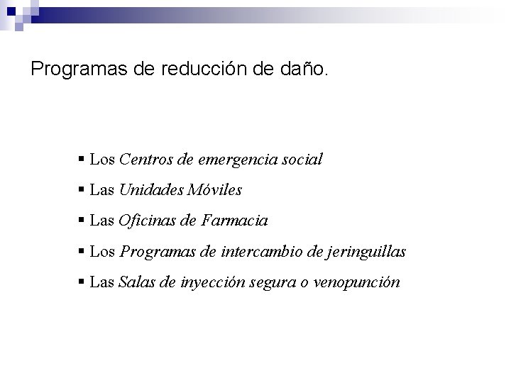 Programas de reducción de daño. § Los Centros de emergencia social § Las Unidades