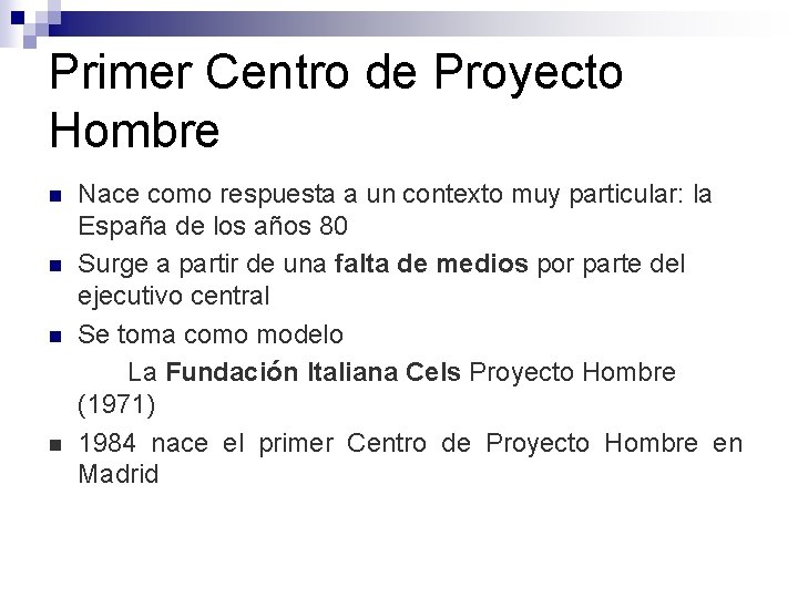 Primer Centro de Proyecto Hombre n n Nace como respuesta a un contexto muy