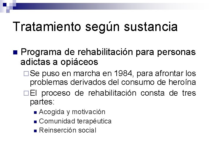 Tratamiento según sustancia n Programa de rehabilitación para personas adictas a opiáceos ¨ Se
